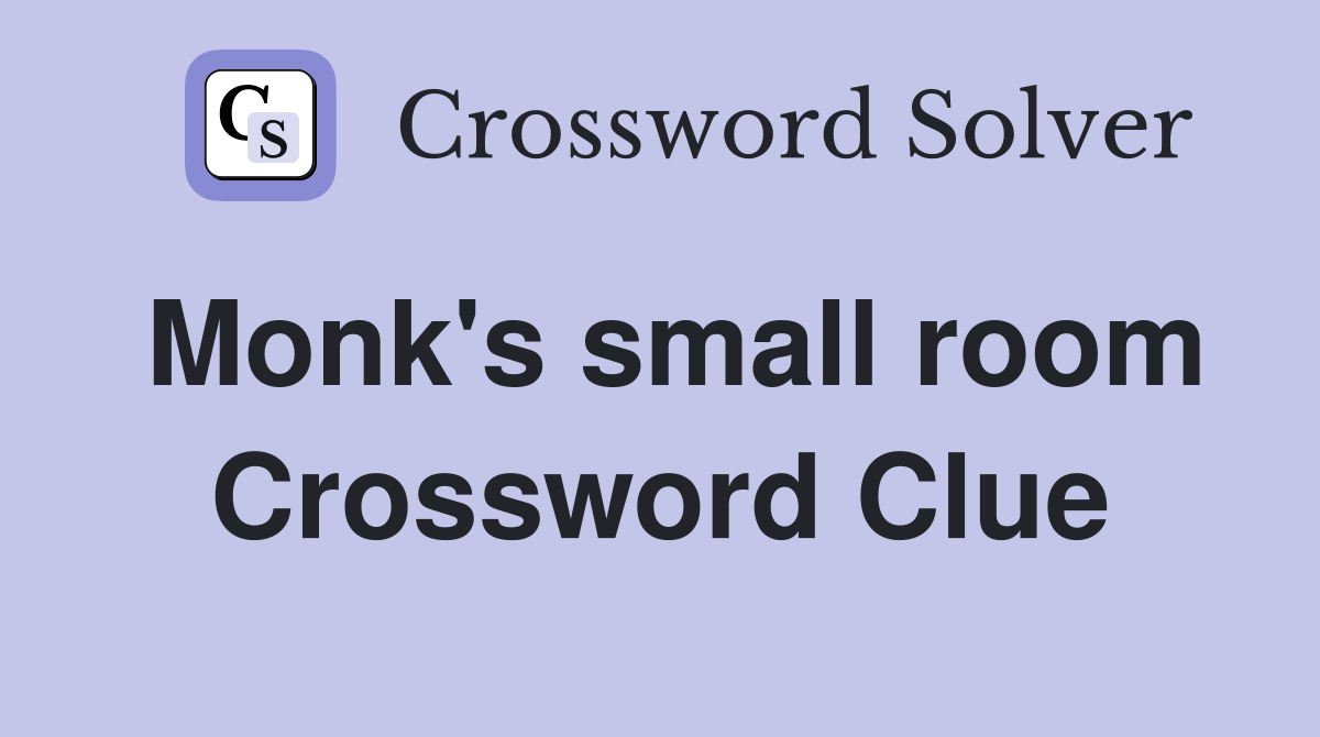 Monk's small room Crossword Clue Answers Crossword Solver